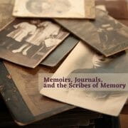 Memoirs, Journals, and the Scribes of Memory